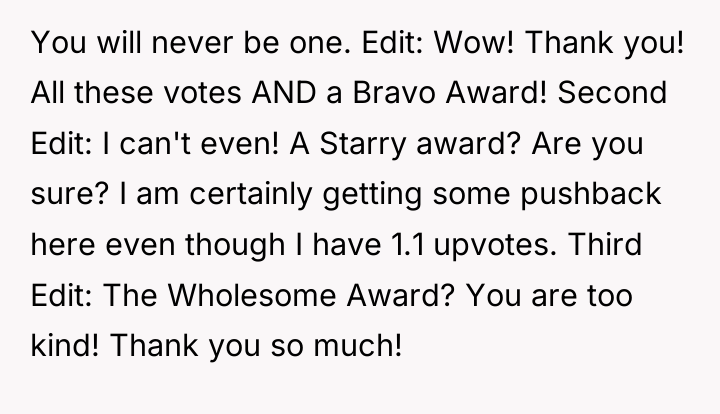You will never be one. Edit: Wow! Thank you! All...