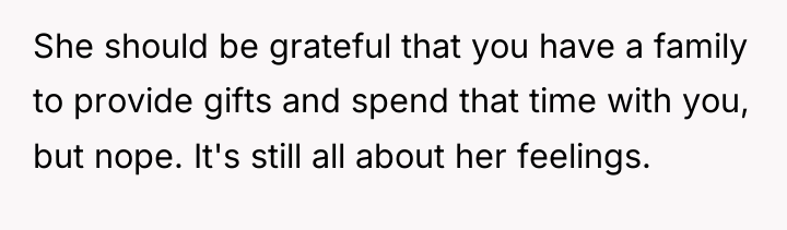 She should be grateful that you have a family to...