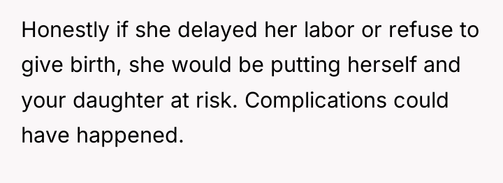 Honestly if she delayed her labor or refuse to give...