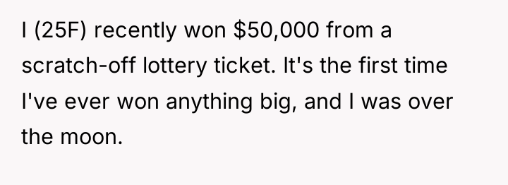 I (25F) recently won $50,000 from a scratch-off lottery ticket....