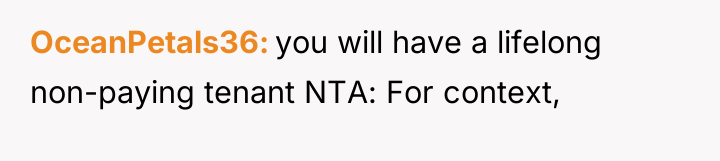 OceanPetals36 you will have a lifelong non-paying tenant NTA: For...