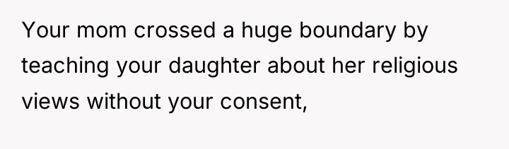 Your mom crossed a huge boundary by teaching your daughter...