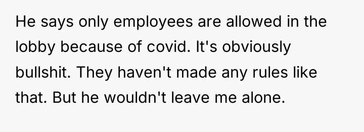 He says only employees are allowed in the lobby because...