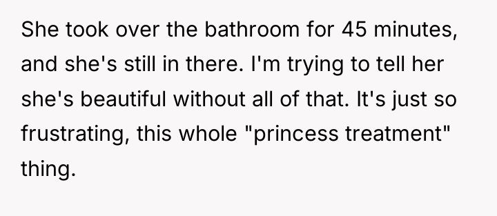 She took over the bathroom for 45 minutes, and she's...