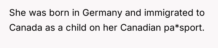 She was born in Germany and immigrated to Canada as...