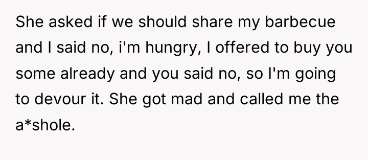 She asked if we should share my barbecue and I...