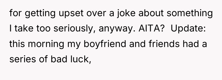 for getting upset over a joke about something I take...