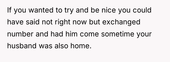 If you wanted to try and be nice you could...
