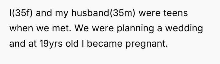 I(35f) and my husband(35m) were teens when we met. We...