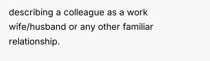 describing a colleague as a work wife/husband or any other...