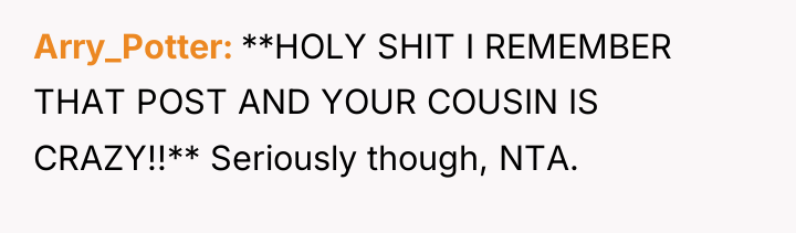 Arry_Potter **HOLY SHIT I REMEMBER THAT POST AND YOUR COUSIN...