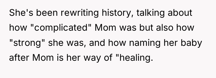 She's been rewriting history, talking about how "complicated" Mom was...