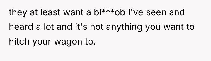 they at least want a bl***ob I've seen and heard...