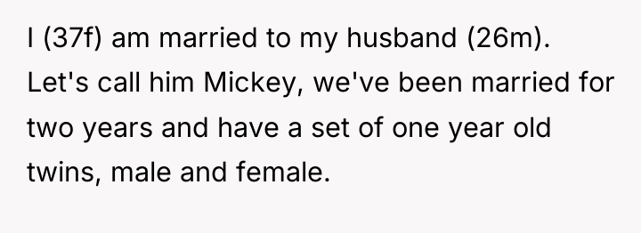 I (37f) am married to my husband (26m). Let's call...