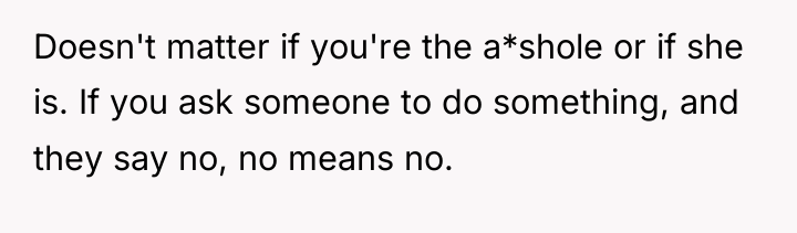 Doesn't matter if you're the a*shole or if she is....