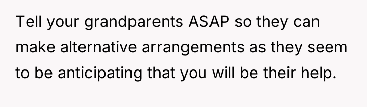 Tell your grandparents ASAP so they can make alternative arrangements...