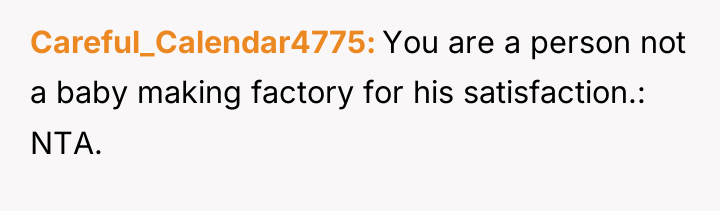 Careful_Calendar4775 You are a person not a baby making factory...