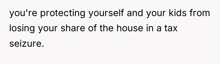 you're protecting yourself and your kids from losing your share...