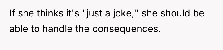 If she thinks it's "just a joke," she should be...