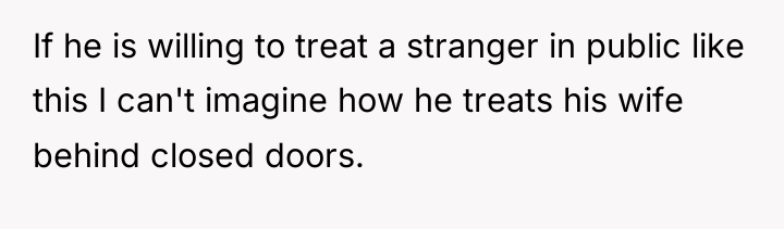 If he is willing to treat a stranger in public...