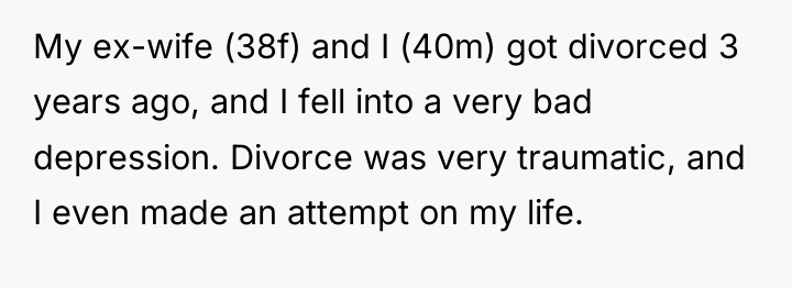 My ex-wife (38f) and I (40m) got divorced 3 years...