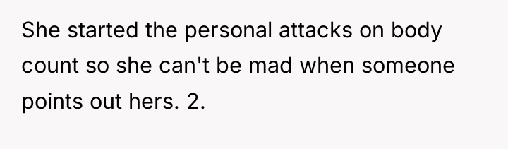 She started the personal attacks on body count so she...