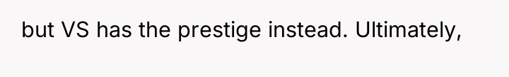 but VS has the prestige instead. Ultimately,