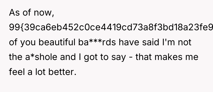 As of now, 99{39ca6eb452c0ce4419cd73a8f3bd18a23fe95ab4febb092bc2ab1b542eeea82f} of you beautiful ba***rds have said...