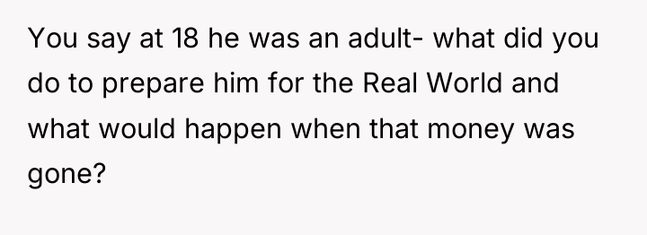 You say at 18 he was an adult- what did...