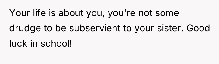 Your life is about you, you're not some drudge to...
