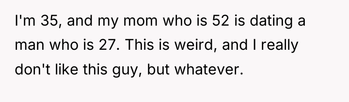 I'm 35, and my mom who is 52 is dating...