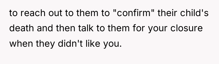 to reach out to them to "confirm" their child's death...