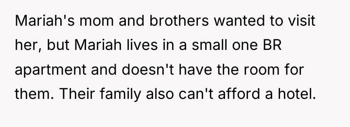 Mariah's mom and brothers wanted to visit her, but Mariah...