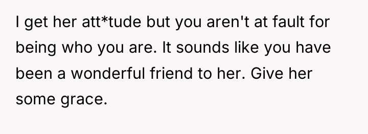 I get her att*tude but you aren't at fault for...