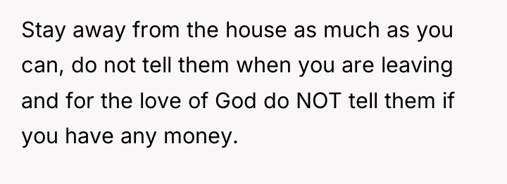 Stay away from the house as much as you can,...