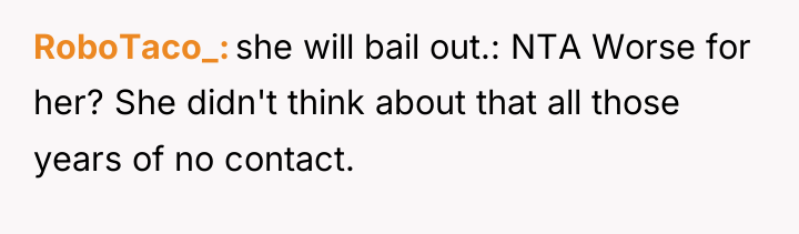 RoboTaco_ she will bail out.: NTA Worse for her? She...