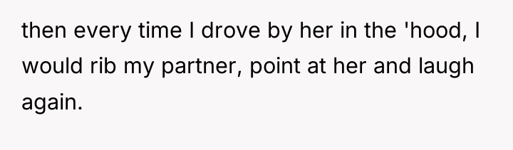 then every time I drove by her in the 'hood,...