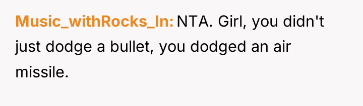Music_withRocks_In NTA. Girl, you didn't just dodge a bullet, you...