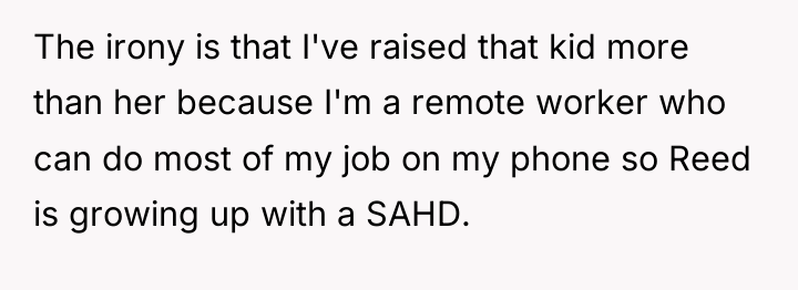 The irony is that I've raised that kid more than...