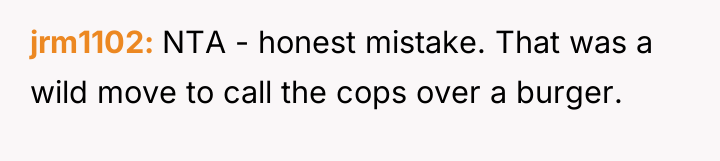 jrm1102 NTA - honest mistake. That was a wild move...