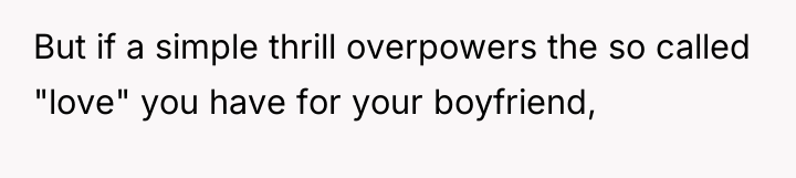 But if a simple thrill overpowers the so called "love"...