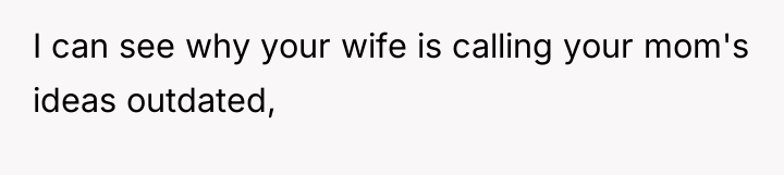 I can see why your wife is calling your mom's...