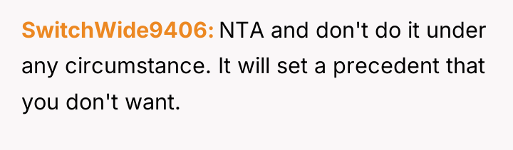 SwitchWide9406 NTA and don't do it under any circumstance. It...