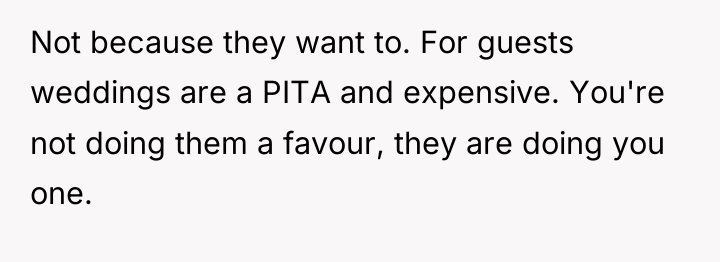 Not because they want to. For guests weddings are a...