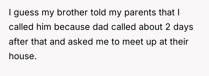 I guess my brother told my parents that I called...