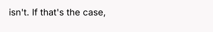 isn't. If that's the case,