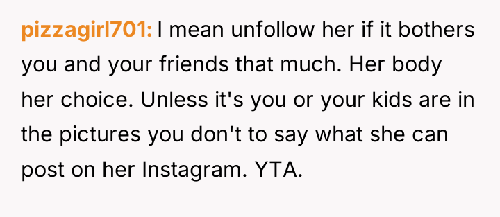 pizzagirl701 I mean unfollow her if it bothers you and...