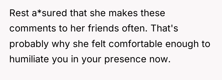 Rest a*sured that she makes these comments to her friends...