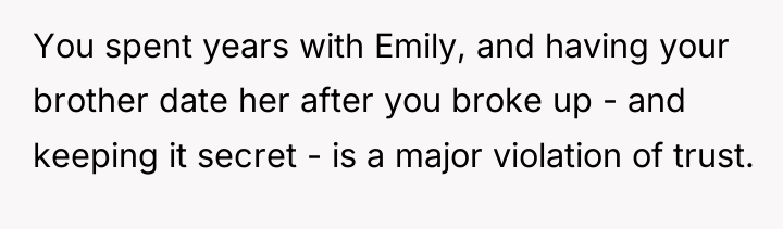 You spent years with Emily, and having your brother date...