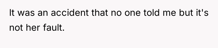 It was an accident that no one told me but...